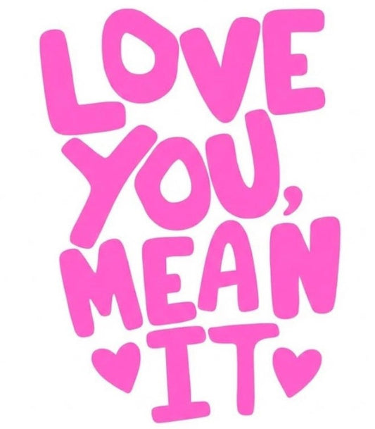 Love You, Mean It